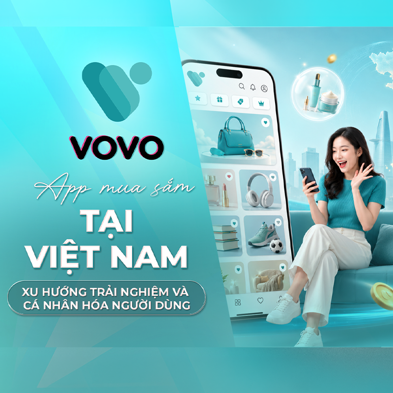 APP MUA SẮM TẠI VIỆT NAM: XU HƯỚNG TRẢI NGHIỆM VÀ CÁ NHÂN HÓA NGƯỜI DÙNG