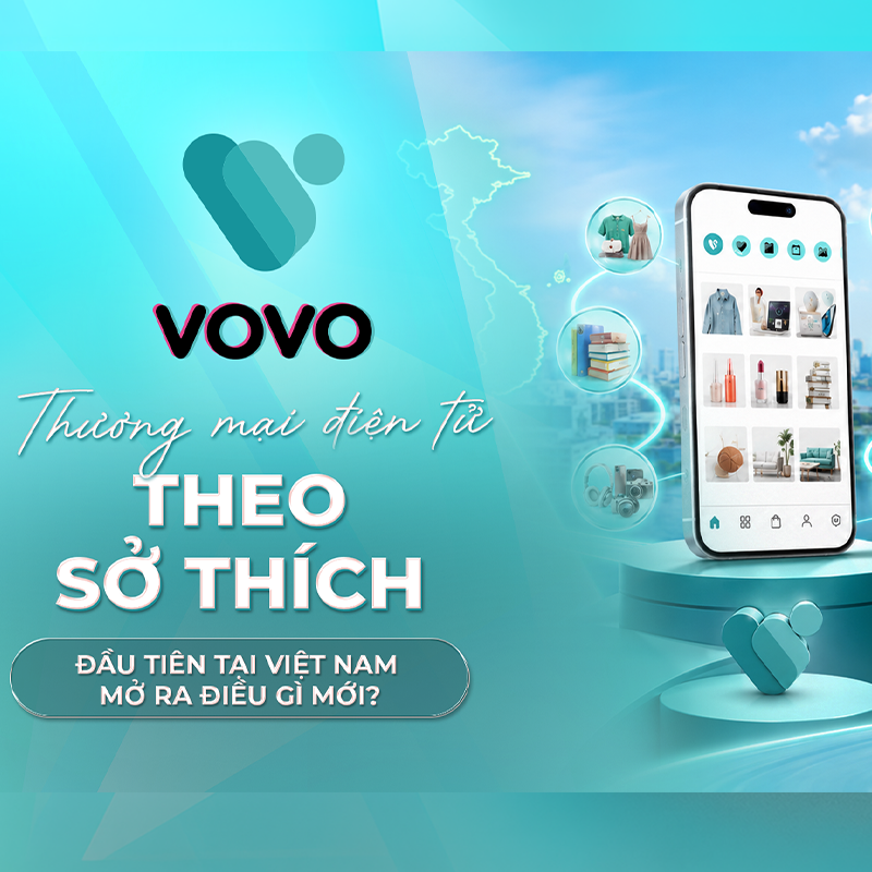 VOVO APP MÔ HÌNH THƯƠNG MẠI ĐIỆN TỬ THEO SỞ THÍCH ĐẦU TIÊN TẠI VIỆT NAM